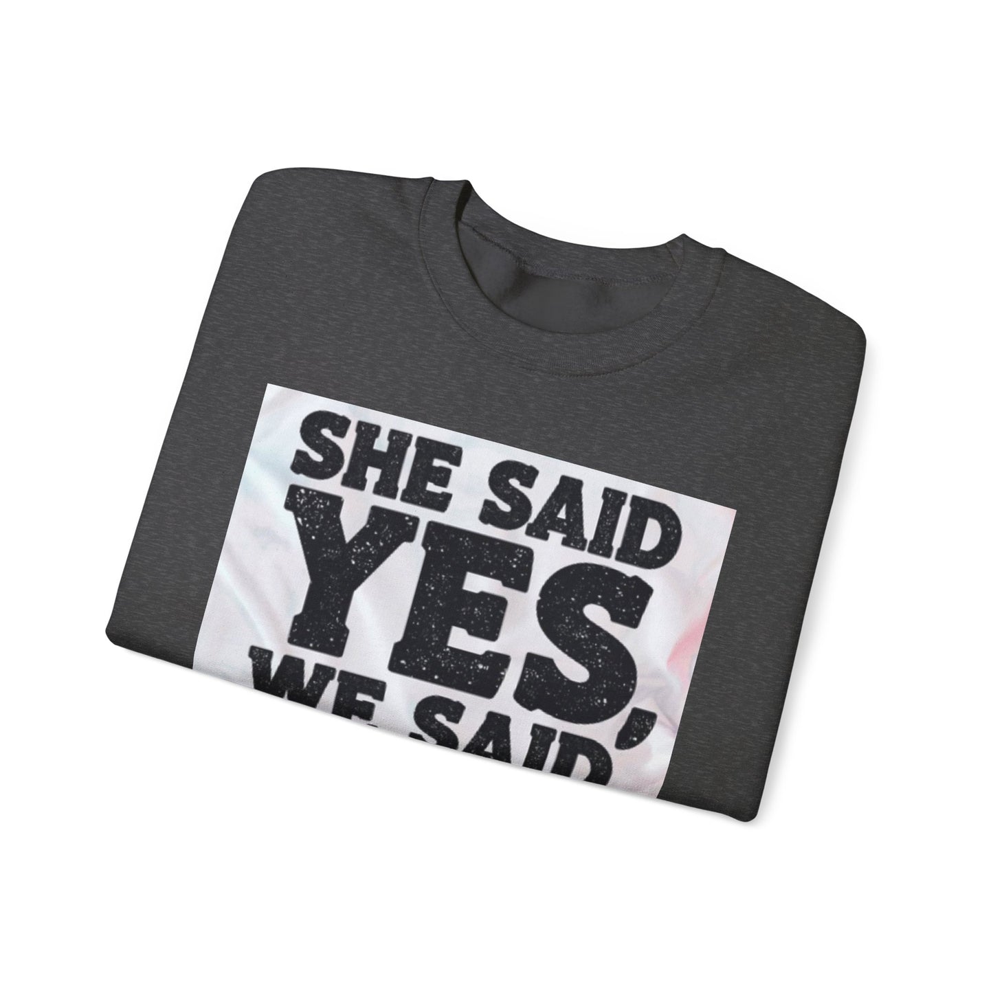 She Said Yes We Said Shots Crewneck Sweatshirt