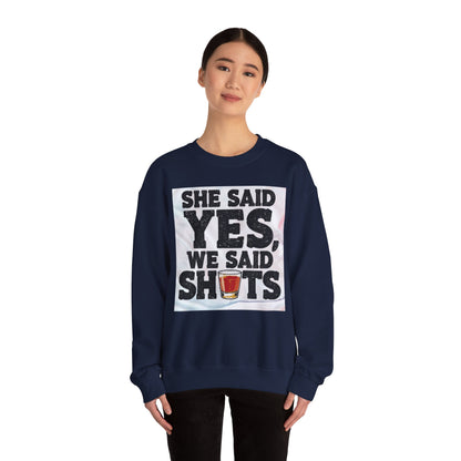 She Said Yes We Said Shots Crewneck Sweatshirt
