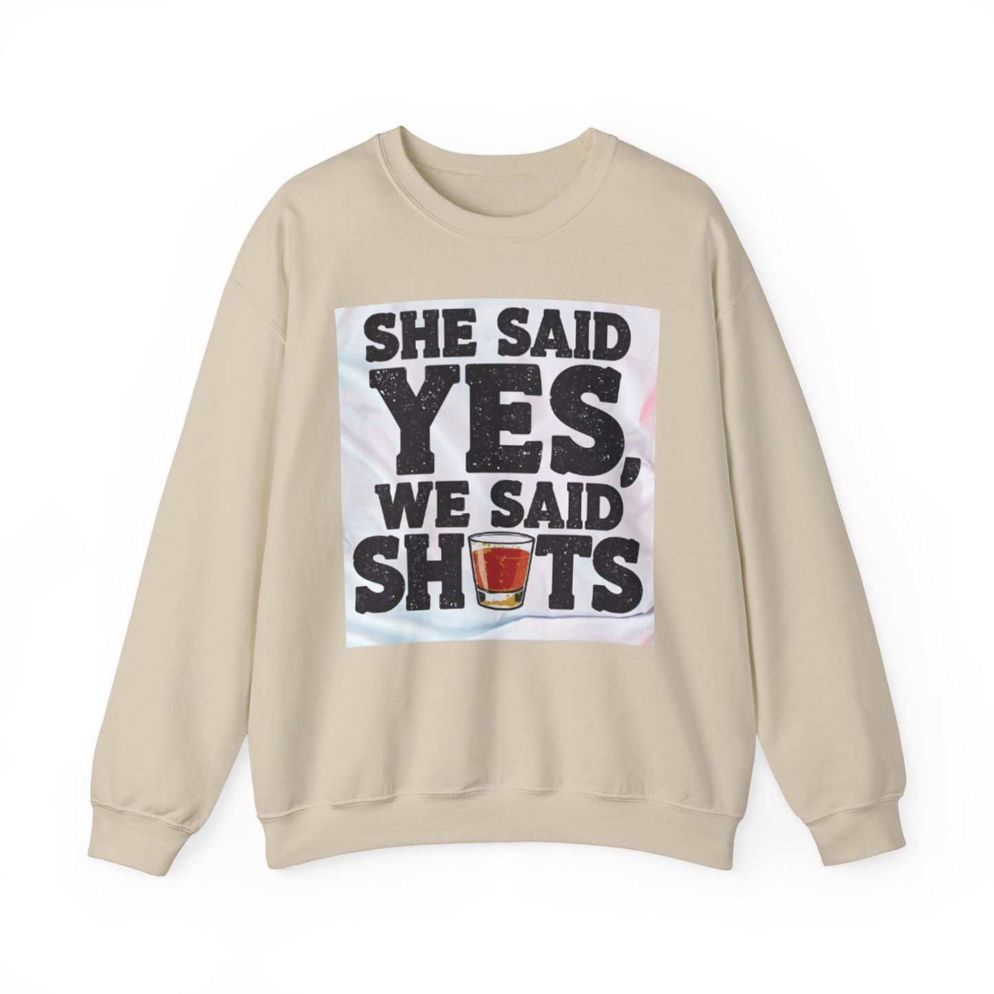 She Said Yes We Said Shots Crewneck Sweatshirt