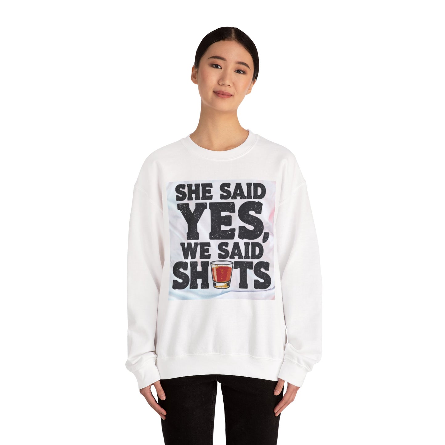 She Said Yes We Said Shots Crewneck Sweatshirt