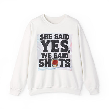 She Said Yes We Said Shots Crewneck Sweatshirt