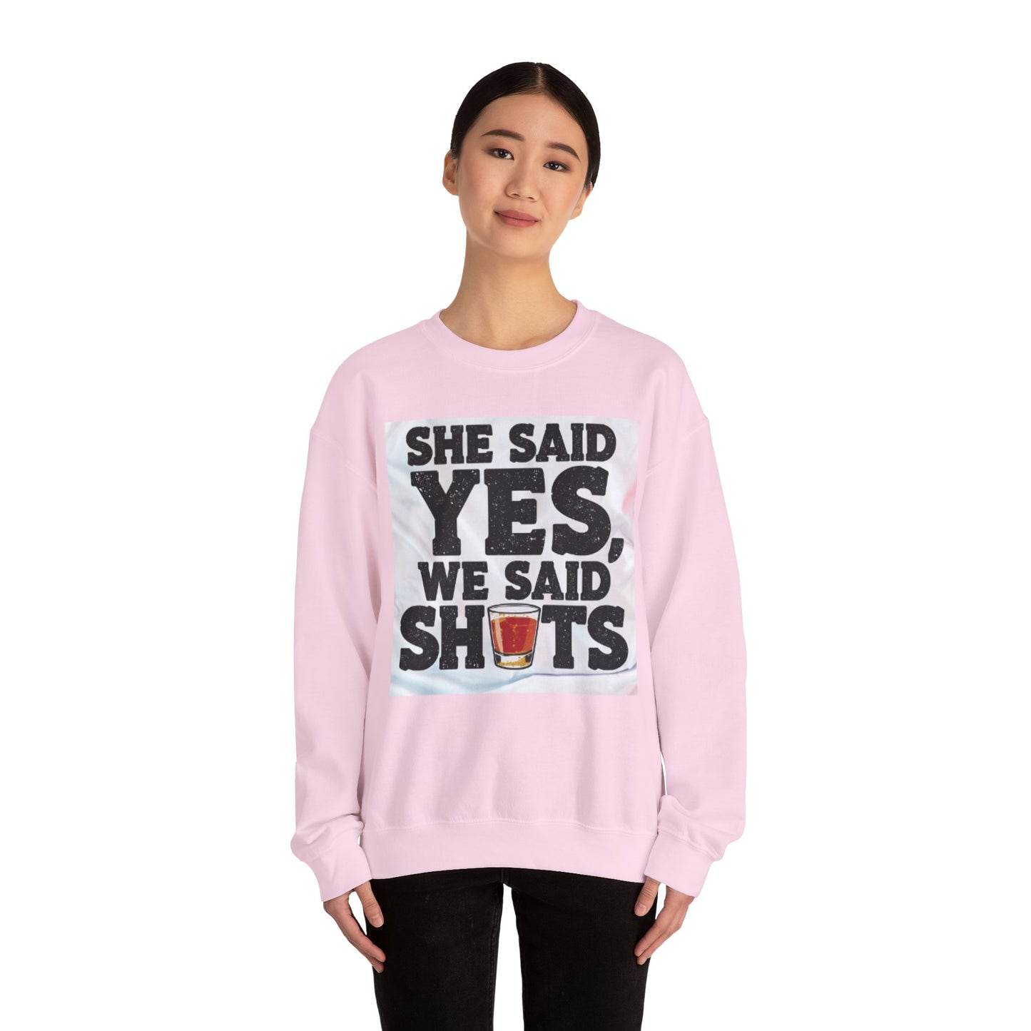 She Said Yes We Said Shots Crewneck Sweatshirt