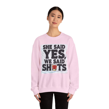 She Said Yes We Said Shots Crewneck Sweatshirt