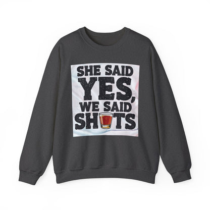 She Said Yes We Said Shots Crewneck Sweatshirt
