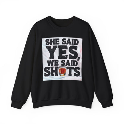 She Said Yes We Said Shots Crewneck Sweatshirt