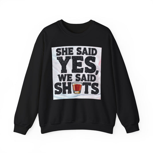 She Said Yes We Said Shots Crewneck Sweatshirt