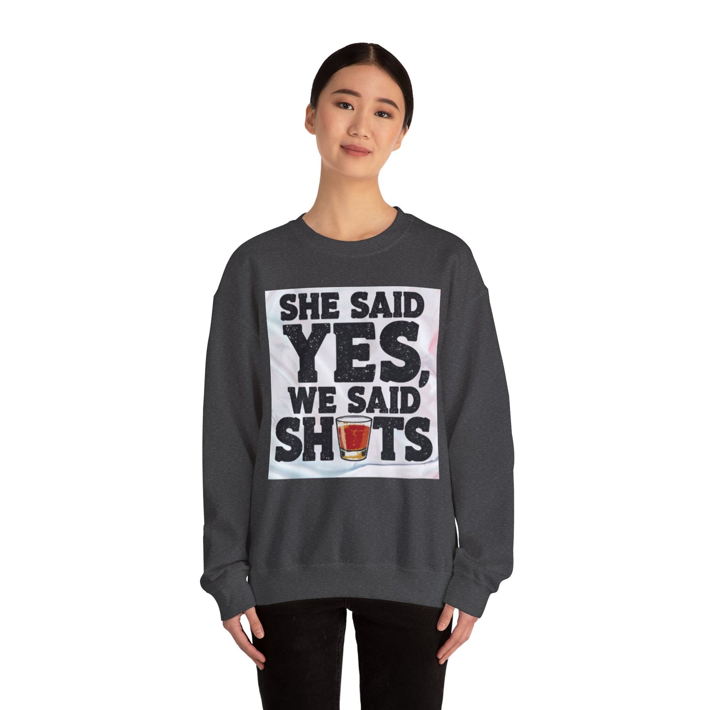 She Said Yes We Said Shots Crewneck Sweatshirt