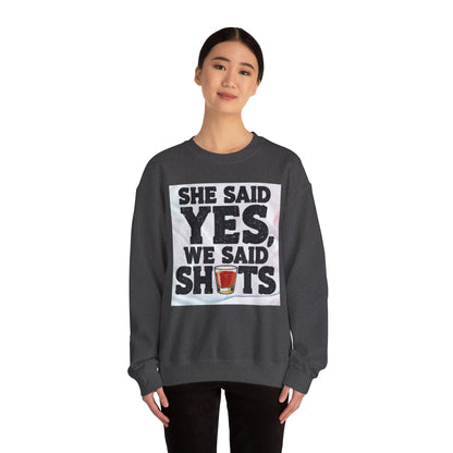 She Said Yes We Said Shots Crewneck Sweatshirt