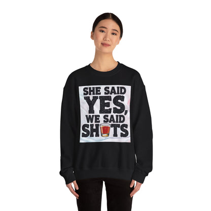 She Said Yes We Said Shots Crewneck Sweatshirt