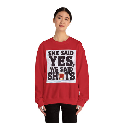 She Said Yes We Said Shots Crewneck Sweatshirt