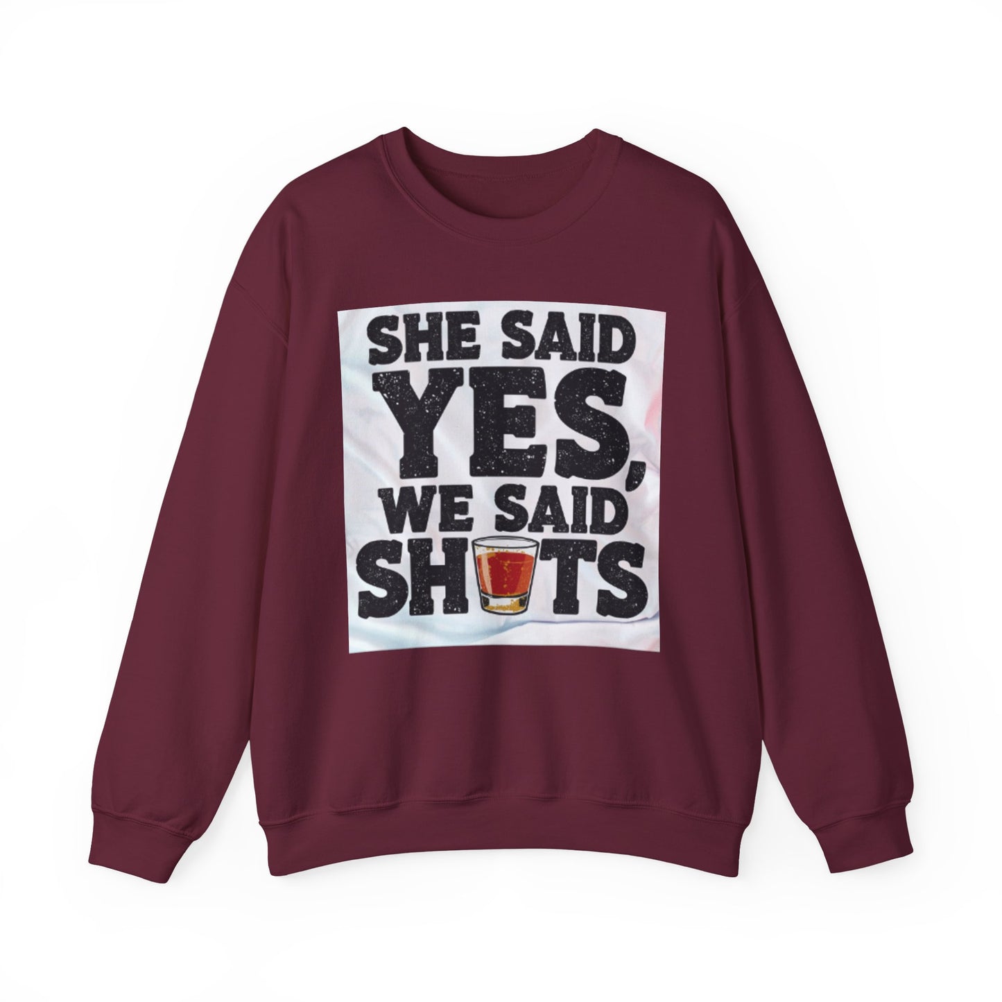 She Said Yes We Said Shots Crewneck Sweatshirt