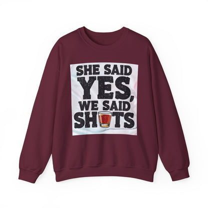 She Said Yes We Said Shots Crewneck Sweatshirt