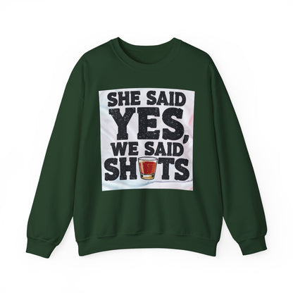 She Said Yes We Said Shots Crewneck Sweatshirt