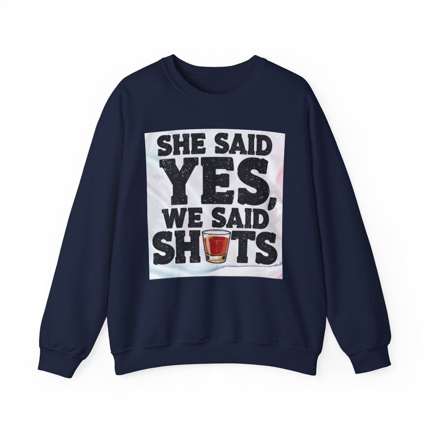 She Said Yes We Said Shots Crewneck Sweatshirt
