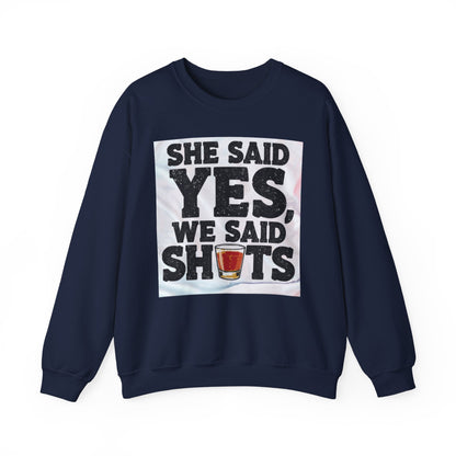 She Said Yes We Said Shots Crewneck Sweatshirt