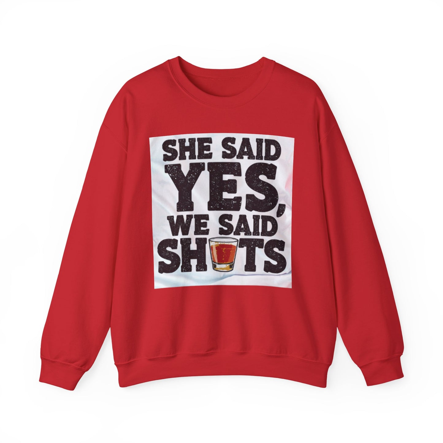 She Said Yes We Said Shots Crewneck Sweatshirt