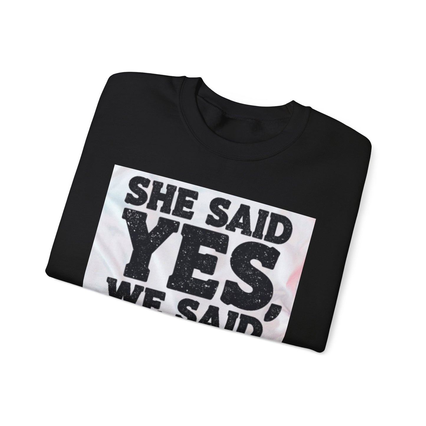 She Said Yes We Said Shots Crewneck Sweatshirt